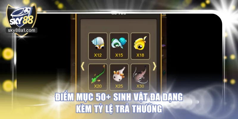 Điểm mục 50+ sinh vật đa dạng kèm tỷ lệ trả thưởng